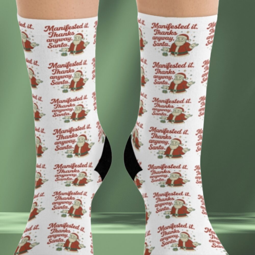 Manifested it. Thanks anyway, Santa. - Funny Holiday Christmas Socks for Spiritual Law of Attraction Souls